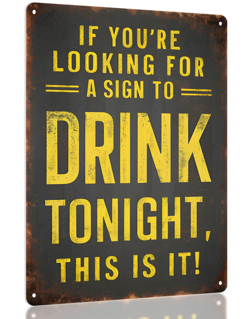 Load image into Gallery viewer, Funny Metal Bar Sign - "IF YOURE LOOKING FOR A SIGN TO DRINK TONIGHT THIS IS IT" - Humorous Wall Decor for Home Bar Man Cave Accessories and Basement Patio Outdoor Bar
