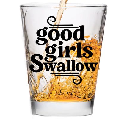 Good Girls Swallow Shot Glass - Funny Shot Glass - Funny Shot Glasses for Women - Hilarious Bachelorette Party Shot Glasses - Cute Shot Glasses- Funny Cute Shot Glasses - Cute Shot Glass for Girls