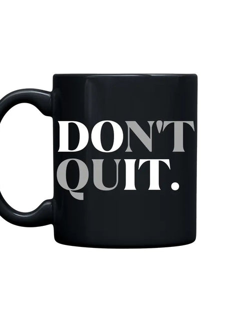 Load image into Gallery viewer, Don't Quit 11oz. Mug
