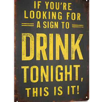 Funny Metal Bar Sign - "IF YOURE LOOKING FOR A SIGN TO DRINK TONIGHT THIS IS IT" - Humorous Wall Decor for Home Bar Man Cave Accessories and Basement Patio Outdoor Bar